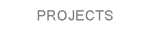 PROJECTS